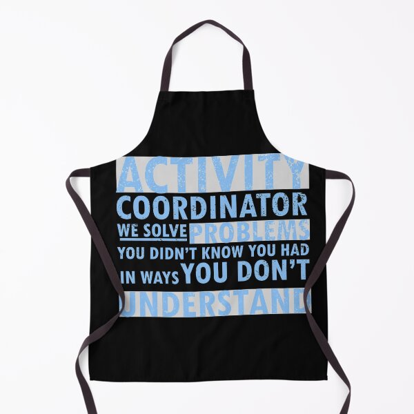Item preview, activity coordinator , we solve problems you don't know you had in ways you don’t understand designed and sold by 0umStore.