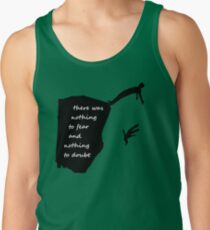 "There was nothing to fear and nothing to doubt" - Radiohead - dark Tank Top
