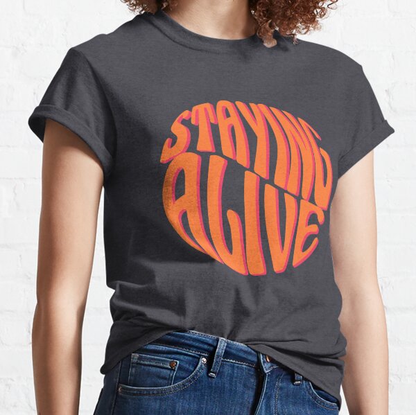 Staying Alive Design Classic T-Shirt