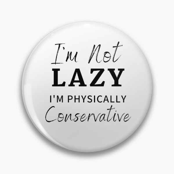 Item preview, I'm Not Lazy I'm Physically Conservative designed and sold by Ava Rozalinda.
