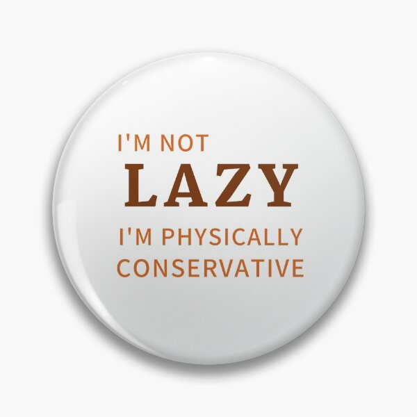 Item preview, I'm Not Lazy I'm Physically Conservative designed and sold by Ava Rozalinda.