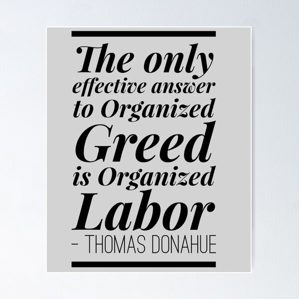 Item preview, The only effective answer to Organized Greed is Organized Labor designed and sold by fuzzynautilus.