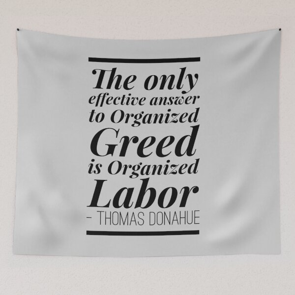 Item preview, The only effective answer to Organized Greed is Organized Labor designed and sold by fuzzynautilus.