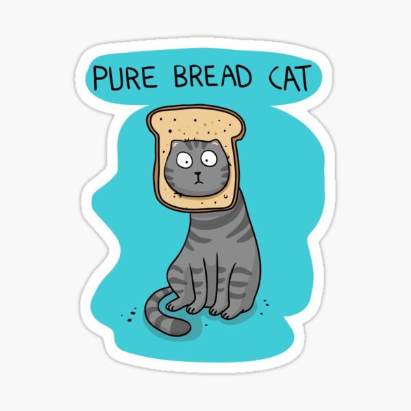 "Pure Bread Cat Funny Art" Sticker for Sale by JulezFM52 Redbubble