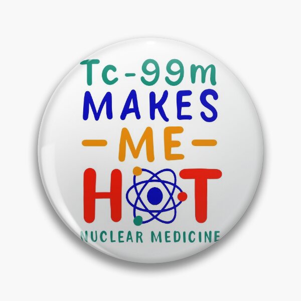 Item preview, Tc-99m Makes Me Hot Nuclear Medicine Technologist Radiology Funny Saying & Gift For Nuclear Medicine Rad Tech Medical Student designed and sold by EDcreations.