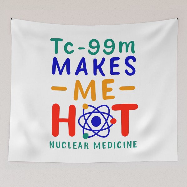 Item preview, Tc-99m Makes Me Hot Nuclear Medicine Technologist Radiology Funny Saying & Gift For Nuclear Medicine Rad Tech Medical Student designed and sold by EDcreations.