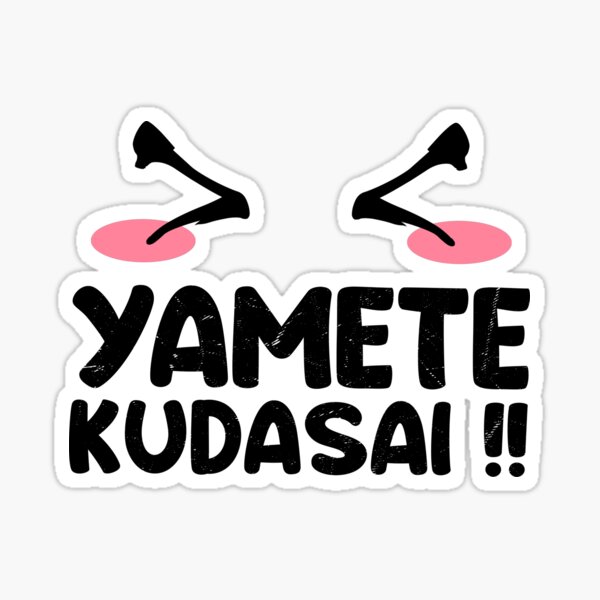 yamete kudasai  Sticker for Sale by NASSIMBL