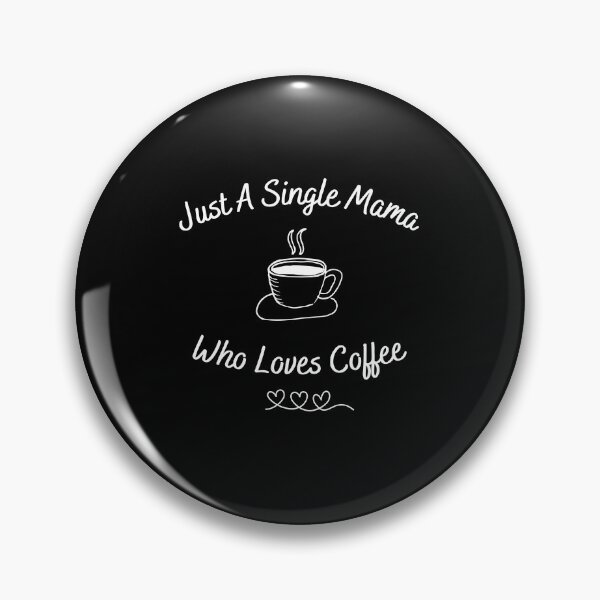 Item preview, Just A Single Mama Who Loves Coffee  - Cool And Funny Design For Single Mothers designed and sold by anassrida.