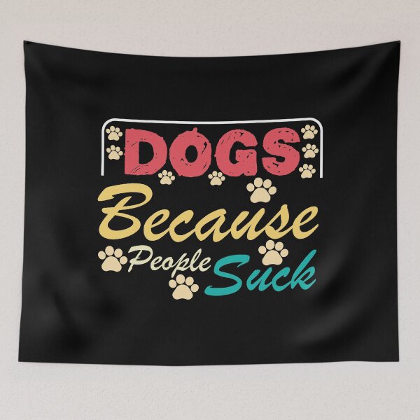 Item preview, Dogs Because People Suck - Sarcastic funny dog lover joke -Funny Dog memes ,Men and Women Dog Lovers designed and sold by FELTA.