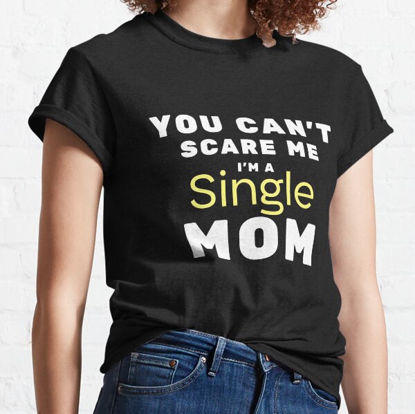 funny single mom shirts