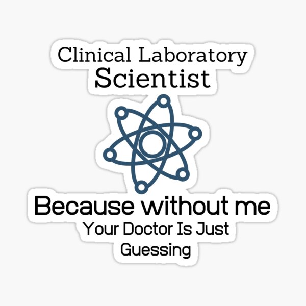 clinical-laboratory-scientist-because-without-me-your-doctor-is-just