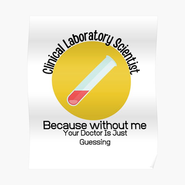 clinical-laboratory-scientist-because-without-me-your-doctor-is-just