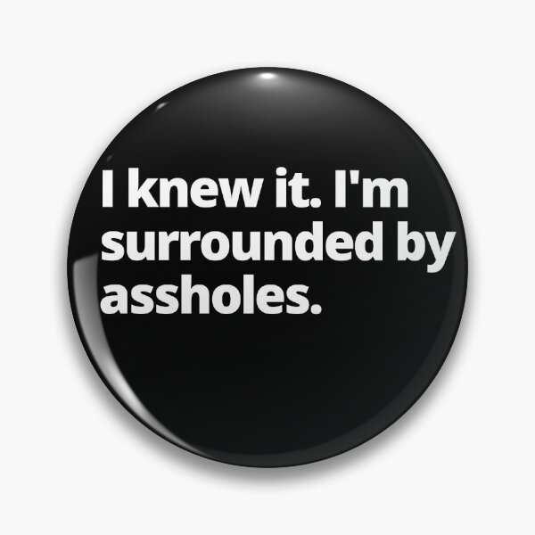 Item preview, Spaceballs Quote - I Knew It I'm Surrounded By Assholes designed and sold by Johan Liebert.