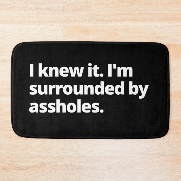 Item preview, Spaceballs Quote - I Knew It I'm Surrounded By Assholes designed and sold by Johan Liebert.