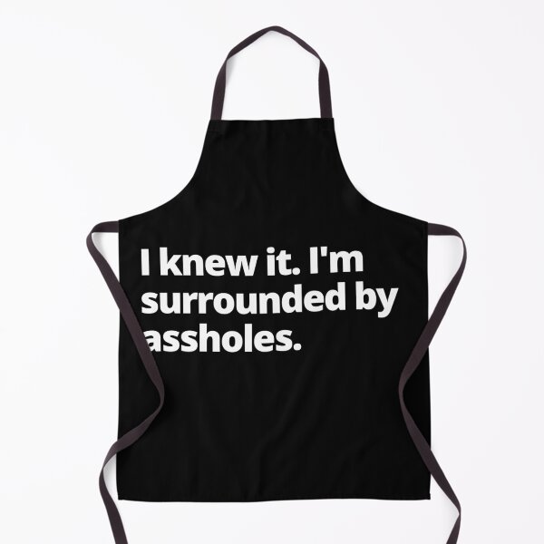 Item preview, Spaceballs Quote - I Knew It I'm Surrounded By Assholes designed and sold by Johan Liebert.