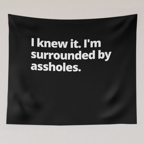 Item preview, Spaceballs Quote - I Knew It I'm Surrounded By Assholes designed and sold by Johan Liebert.