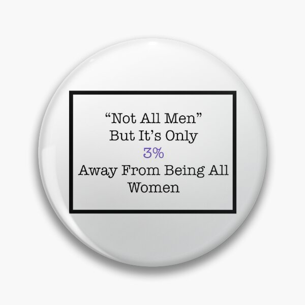 Item preview, “Not all men” but it’s only 3% away from being all women  designed and sold by Tyler-Jan.