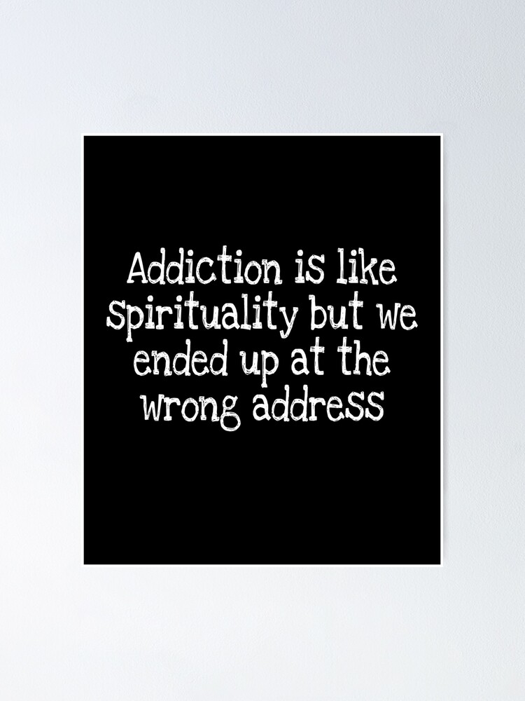 Thumbnail 1 of 3, Poster, Addiction is like spirituality but we ended up at the wrong address designed and sold by notstuff.