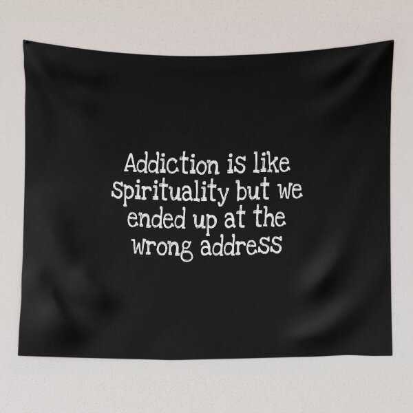 Item preview, Addiction is like spirituality but we ended up at the wrong address designed and sold by notstuff.