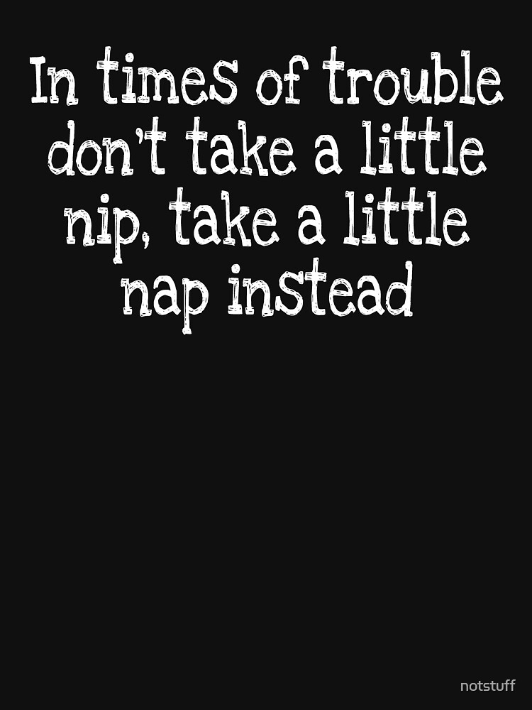 Thumbnail 7 of 7, Active T-Shirt, In times of trouble don’t take a little nip, take a little nap instead designed and sold by notstuff.