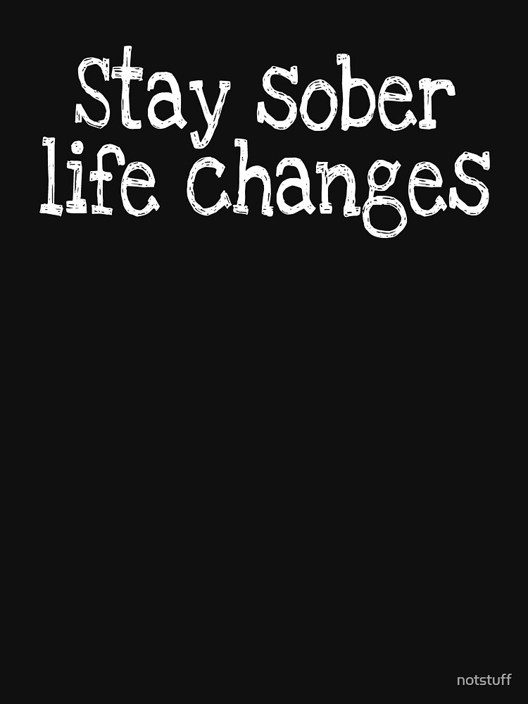 Stay sober life changes by notstuff