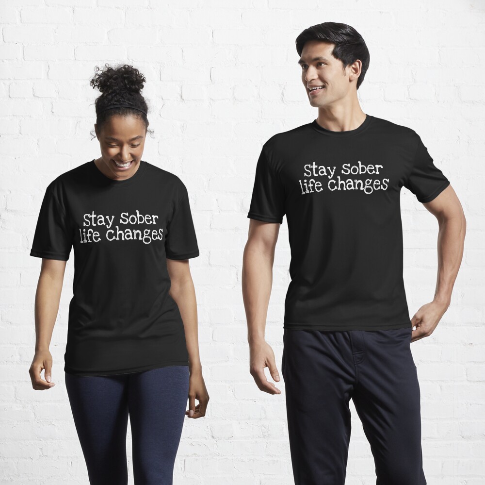 Stay sober life changes Active T-Shirt