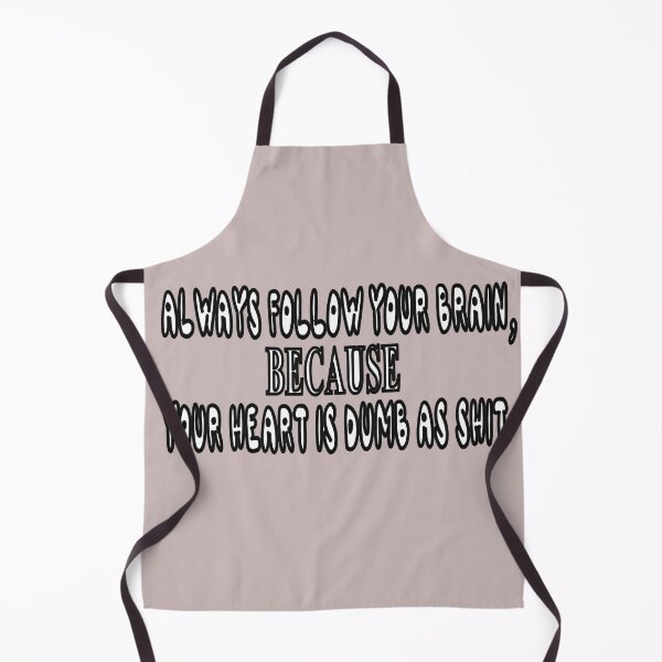 Item preview, Always Follow Your Brain, Because Your Heart Is Dumb As Shit designed and sold by Viktor Kabbach.