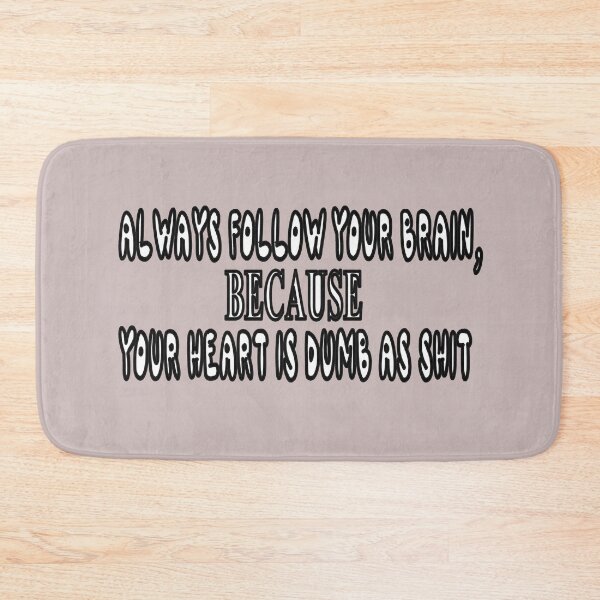 Item preview, Always Follow Your Brain, Because Your Heart Is Dumb As Shit designed and sold by Viktor Kabbach.