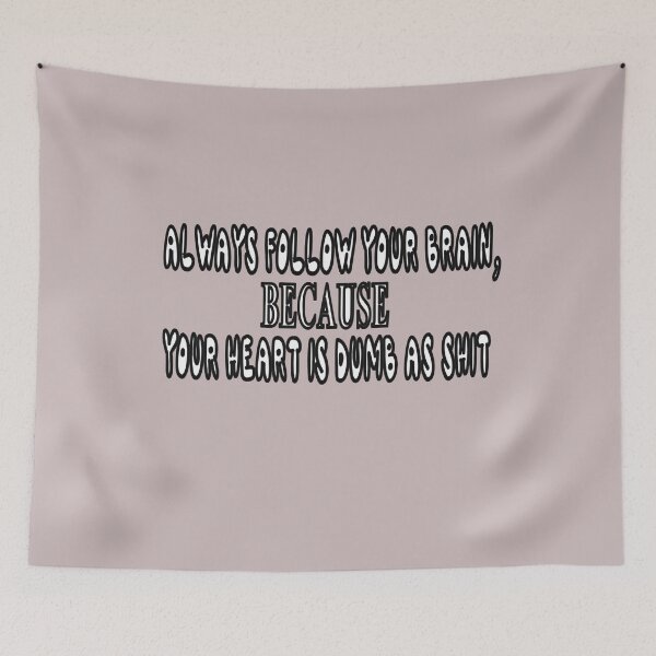 Item preview, Always Follow Your Brain, Because Your Heart Is Dumb As Shit designed and sold by Viktor Kabbach.