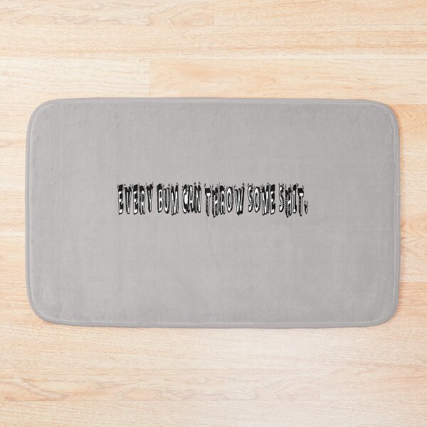 Item preview, Every Bum Can Throw Some Shit designed and sold by Viktor Kabbach.