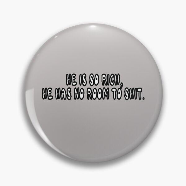 Item preview, He Is So Rich, He Has No Reason To Shit. designed and sold by Viktor Kabbach.