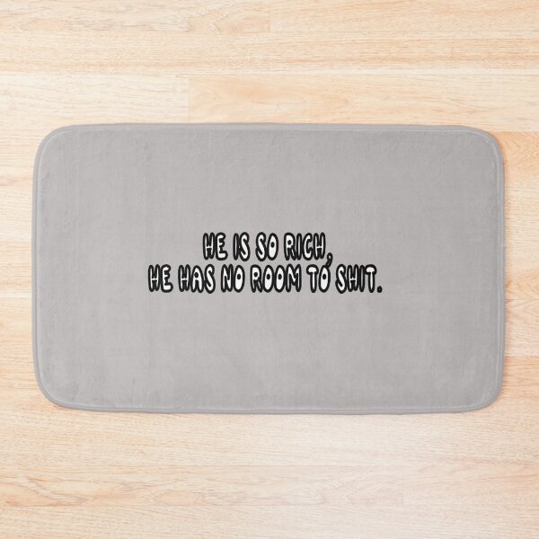Item preview, He Is So Rich, He Has No Reason To Shit. designed and sold by Viktor Kabbach.