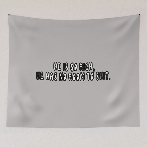 Item preview, He Is So Rich, He Has No Reason To Shit. designed and sold by Viktor Kabbach.