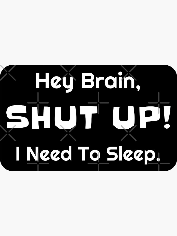 Hey Brain SHUT UP I Need To Sleep Sticker for Sale by