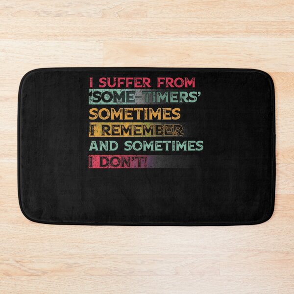 Item preview, I Suffer From Some-Timers Sometimes I Remember And Sometimes I Don't designed and sold by BaseStore.