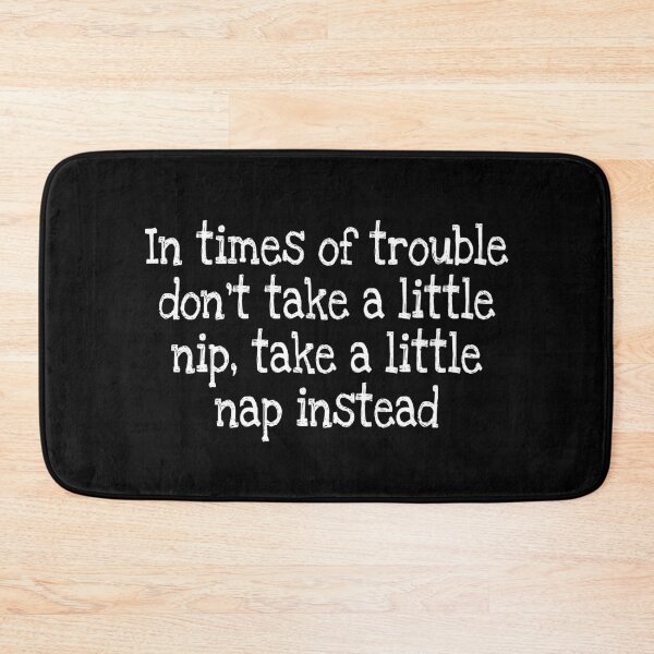 Item preview, In times of trouble don’t take a little nip, take a little nap instead designed and sold by notstuff.