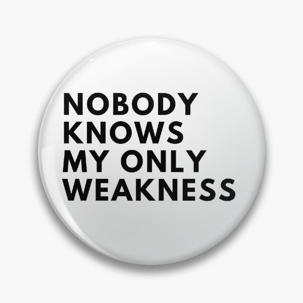 Item preview, Nobody Knows My Only Weakness designed and sold by Trisha Banlasan.