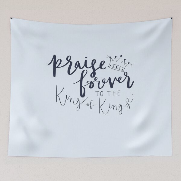 Item preview, Praise Forever to the King of Kings designed and sold by hsjdesigns.