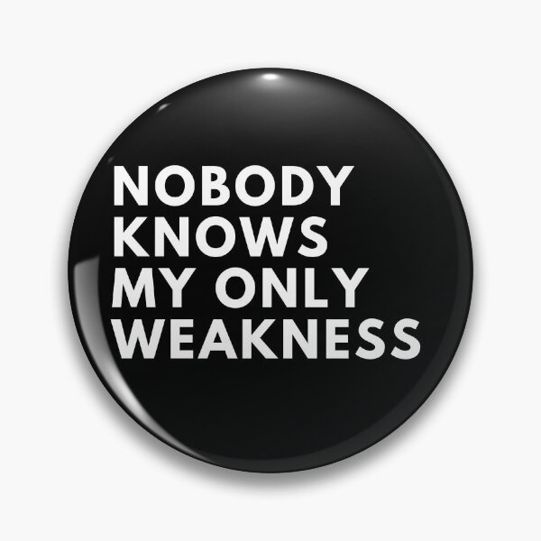 Item preview, Nobody Knows My Only Weakness designed and sold by Trisha Banlasan.