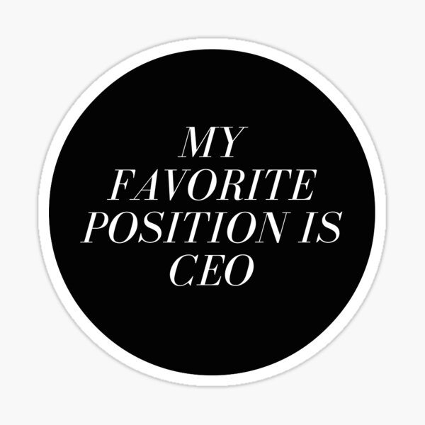 My Favorite Position is CEO Sticker
