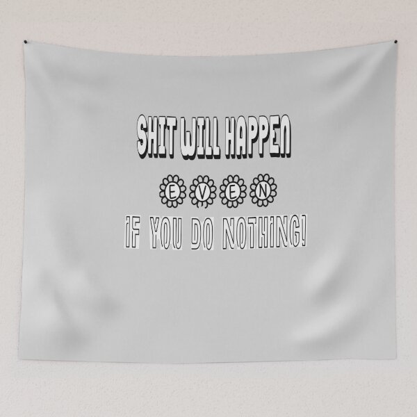 Item preview, Shit Will Happen Even If You Do Nothing designed and sold by Viktor Kabbach.