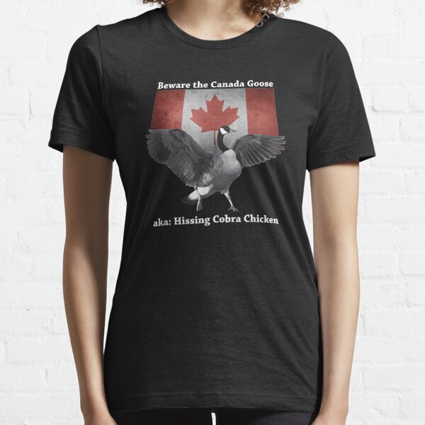 Beware the Hissing Cobra Chicken Tshirt Canadian Goose Essential T-Shirt