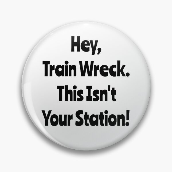 Item preview, Hey Train Wreck This Isn't Your Station designed and sold by TheButtonCrew.