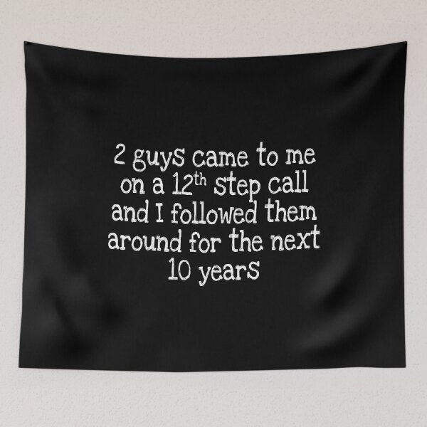 Item preview, 2 guys came to me on a 12th step call and I followed them around for the next 10 years designed and sold by notstuff.