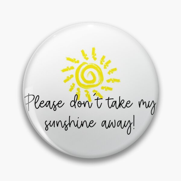 Item preview, Please don’t take my sunshine away  designed and sold by Lupappdesigns.