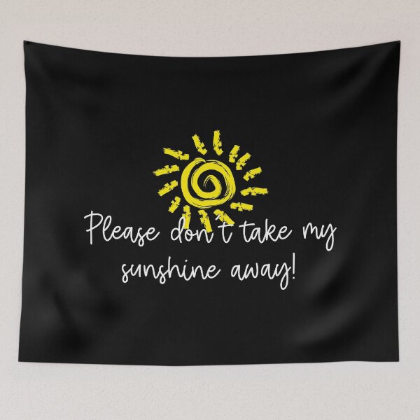 Item preview, Please don’t take my sunshine away  designed and sold by Lupappdesigns.
