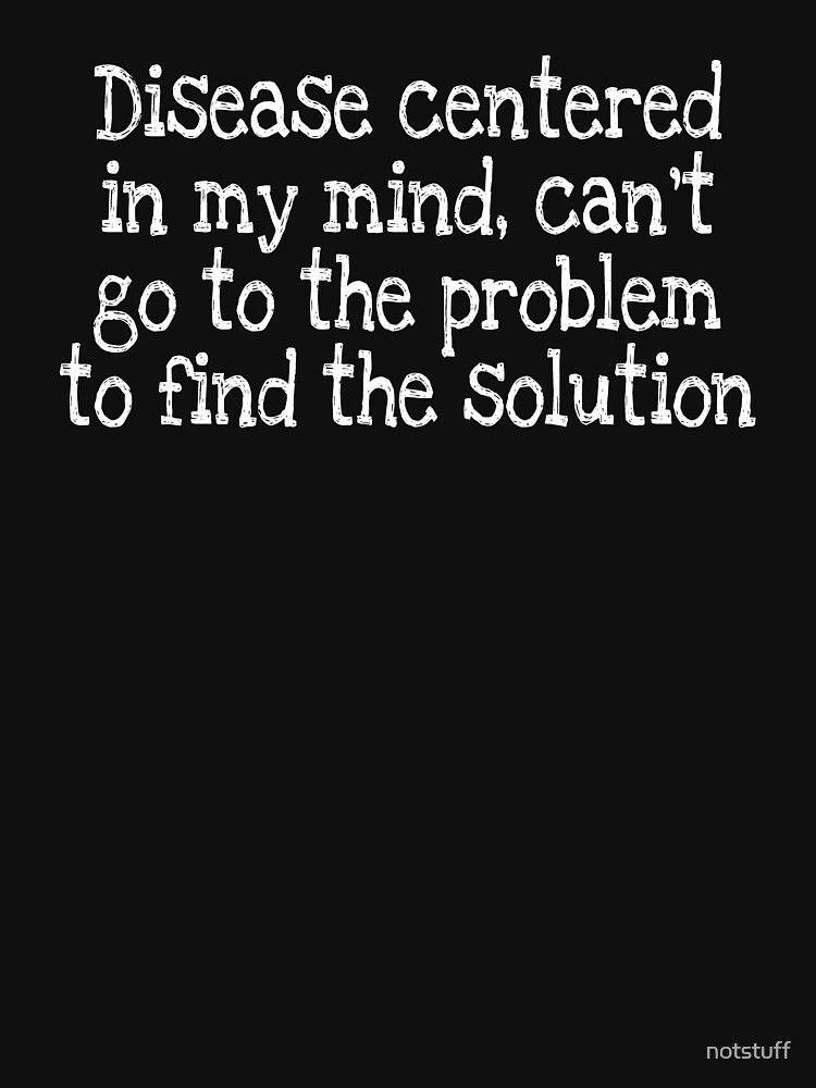 Thumbnail 7 of 7, Active T-Shirt, Disease centered in my mind, can’t go to the problem to find the solution designed and sold by notstuff.
