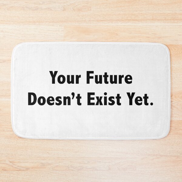 Item preview, Your Future Doesn't Exist Yet. designed and sold by 10islandtrees.
