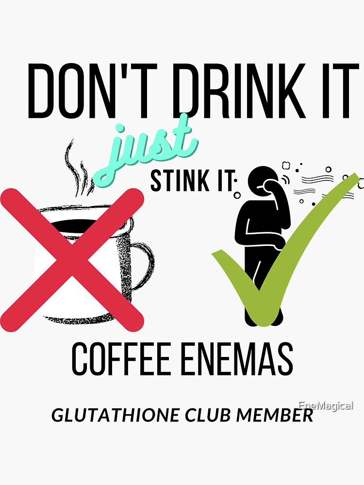 "Glutathione Club Don't Drink Just Stink Coffee Enema Design" Sticker