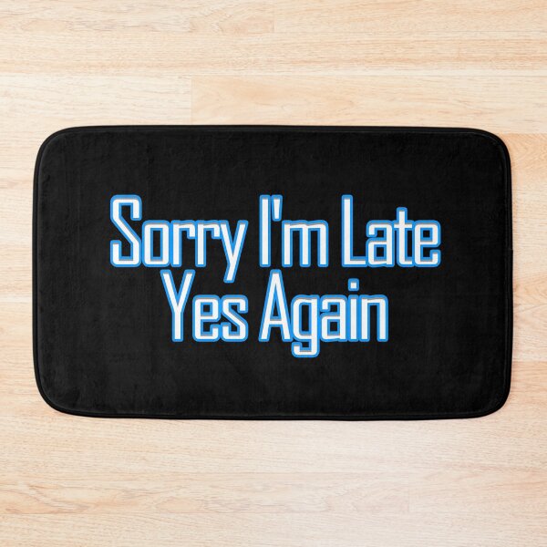Item preview, Sorry I'm Late Yes Again designed and sold by askarne.